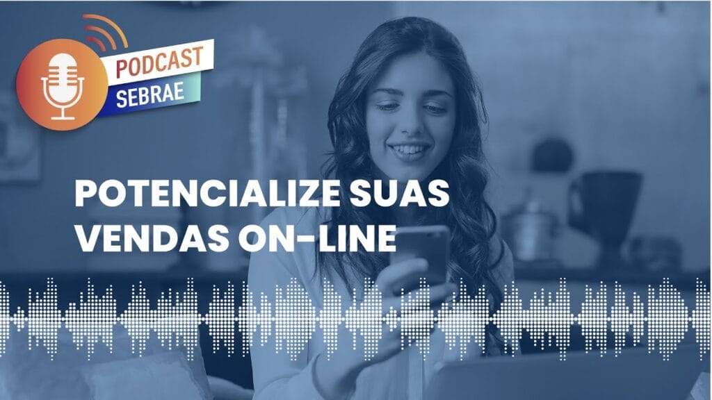 Saiba com potencializar suas vendas online | Podcast Sebrae - Ep 84