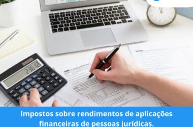 Impostos sobre rendimentos de aplicações financeiras de pessoas jurídicas.