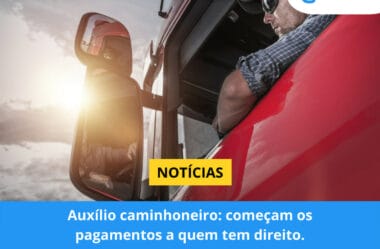 Auxílio caminhoneiro: começam os pagamentos a quem tem direito