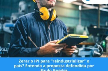 Zerar o IPI para “reindustrializar” o país? Entenda a proposta defendida por Paulo Guedes