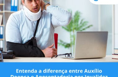 Entenda a diferença entre Auxílio Doença e Aposentadoria por Invalidez