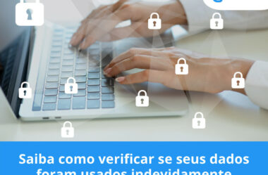 Saiba como verificar se seus dados foram usados indevidamente