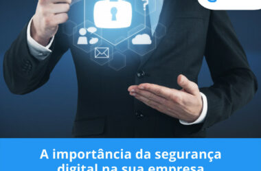 A importância da segurança digital na sua empresa