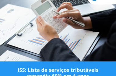 ISS: Lista de serviços tributáveis expandiu 60% em 4 anos