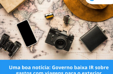 Uma boa notícia: Governo baixa IR sobre gastos com viagens para o exterior