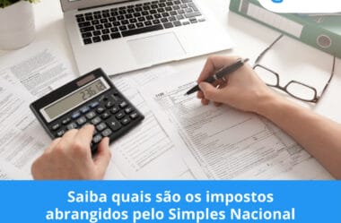 Saiba quais são os impostos abrangidos pelo Simples Nacional