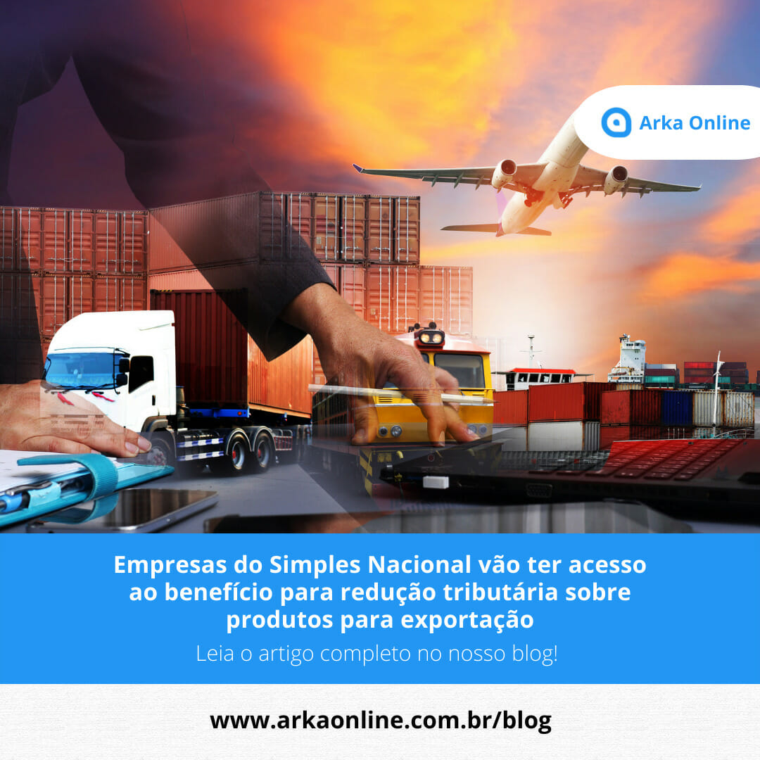 Empresas do Simples Nacional vão ter acesso ao benefício para redução tributária sobre produtos para exportação