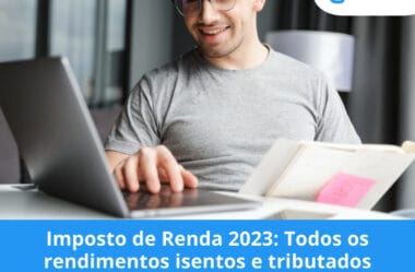 Imposto de Renda: Todos os rendimentos isentos e tributados devem ser declarados!