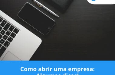 Como abrir uma empresa: Algumas dicas!