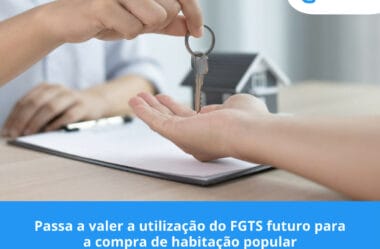 Passa a valer a utilização do FGTS futuro para a compra de habitação popular