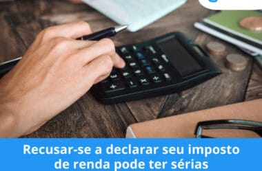 Recusar-se a declarar seu imposto de renda pode ter sérias consequências