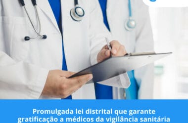 Promulgada lei distrital que garante gratificação a médicos da vigilância sanitária