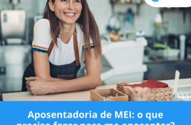 Aposentadoria de MEI: O que preciso fazer para me aposentar?