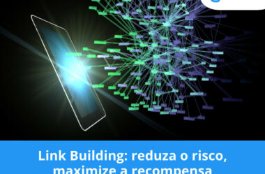 Link Building: reduza o risco, maximize a recompensa