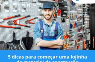 5 dicas para começar uma lojinha de material de construção