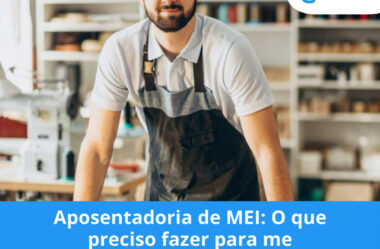 Aposentadoria de MEI: O que preciso fazer para me aposentar?