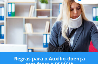 Regras para o Auxílio-doença sem fazer a PERÍCIA