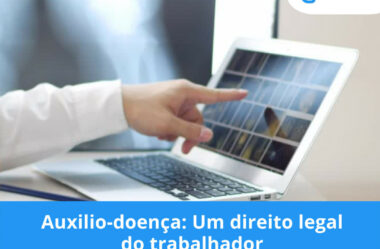 Auxílio-doença: Um direito legal do trabalhador