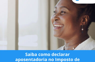 Saiba como declarar aposentadoria no Imposto de Renda