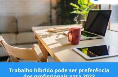 Trabalho híbrido pode ser preferência dos profissionais para 2023