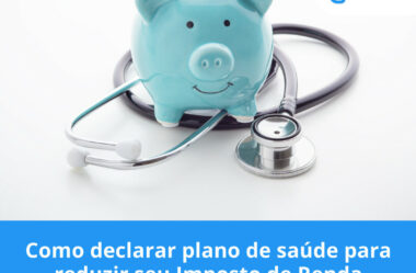 Como declarar plano de saúde para reduzir seu Imposto de Renda