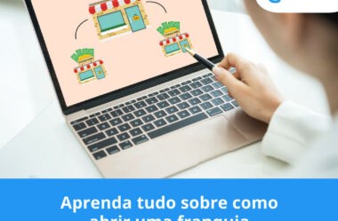 Aprenda tudo sobre como abrir uma franquia