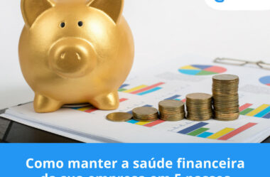 Como manter a saúde financeira da sua empresa em 5 passos