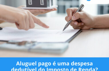 Aluguel pago é uma despesa dedutível do Imposto de Renda?