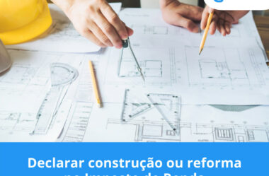 Declarar construção ou reforma no Imposto de Renda