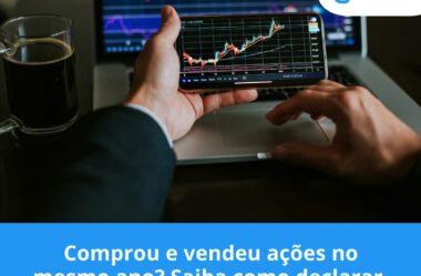 Comprou e vendeu ações no mesmo ano? Saiba como declarar.