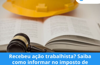 Recebeu ação trabalhista? Saiba como informar no imposto de renda.