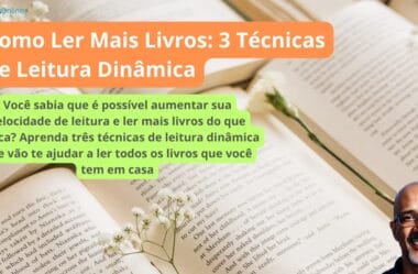 Como Ler Mais Livros: 3 Técnicas de Leitura Dinâmica